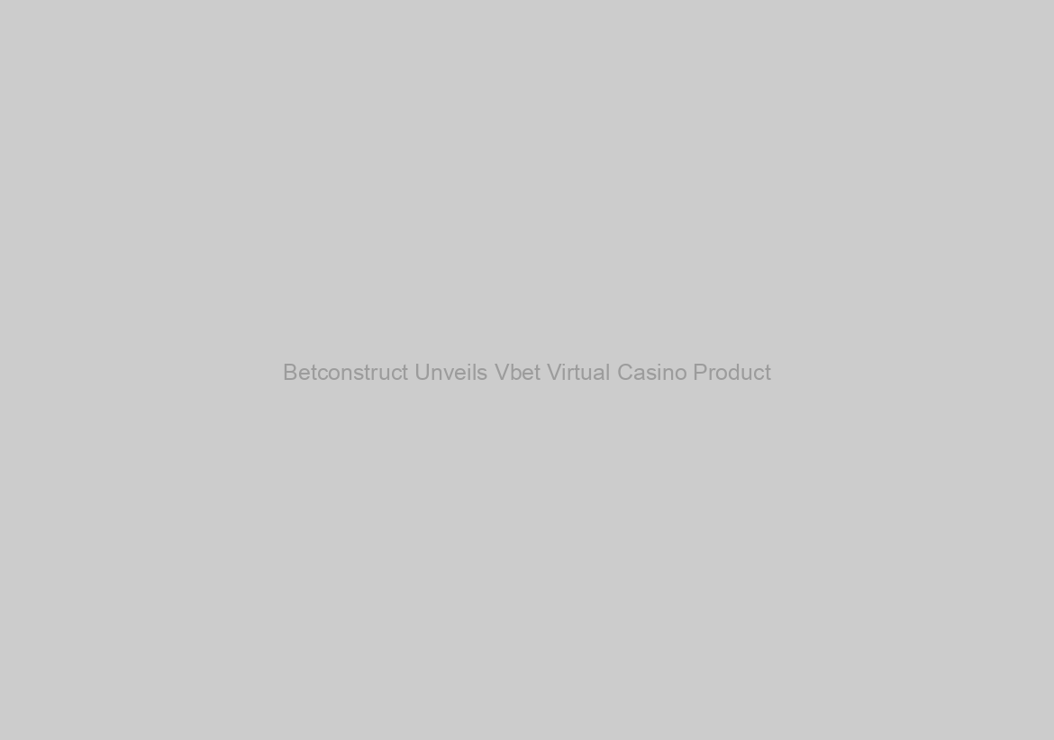 Betconstruct Unveils Vbet Virtual Casino Product
